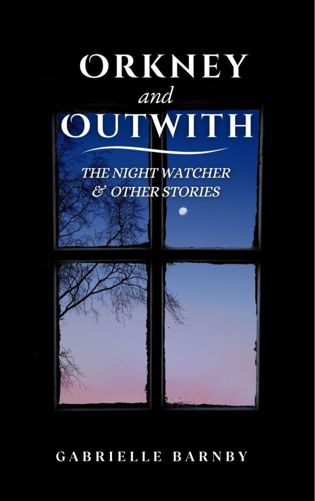 Orkney and Outwith - The Night Watcher and other stories by Gabrielle Barnby, published by Orkneyology.com